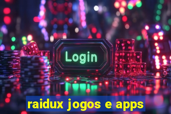 raidux jogos e apps